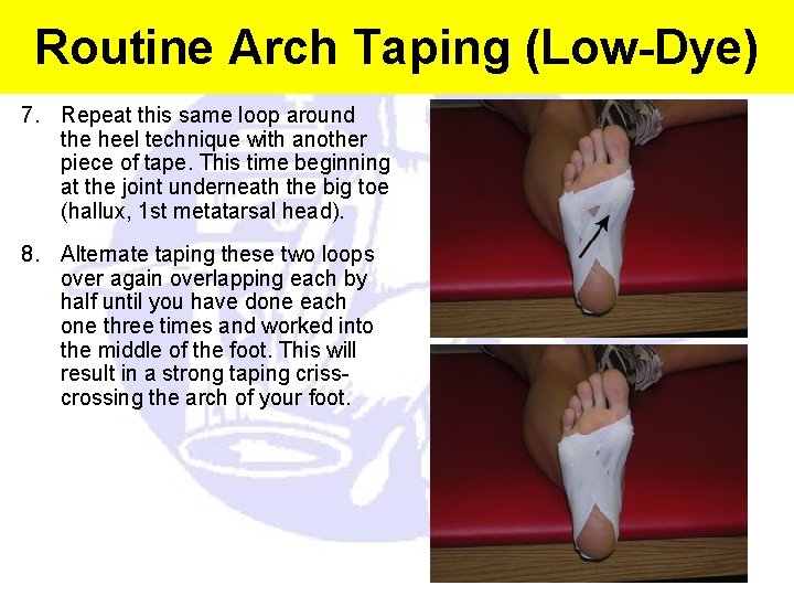 Routine Arch Taping (Low-Dye) 7. Repeat this same loop around the heel technique with