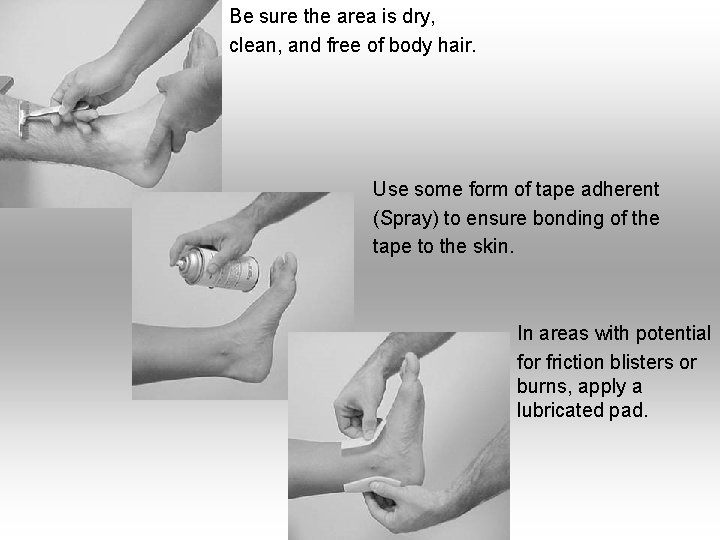 Be sure the area is dry, clean, and free of body hair. Use some Be sure the area is dry, clean, and free of body hair. Use some