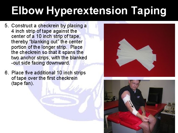 Elbow Hyperextension Taping 5. Construct a checkrein by placing a 4 inch strip of Elbow Hyperextension Taping 5. Construct a checkrein by placing a 4 inch strip of