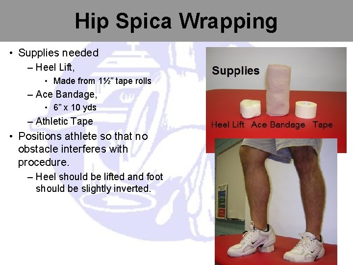 Hip Spica Wrapping • Supplies needed – Heel Lift, • Made from 1½” tape