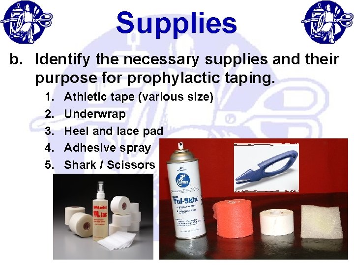 Supplies b. Identify the necessary supplies and their purpose for prophylactic taping. 1. 2.