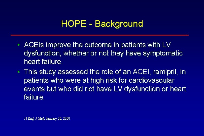 HOPE - Background • ACEIs improve the outcome in patients with LV dysfunction, whether