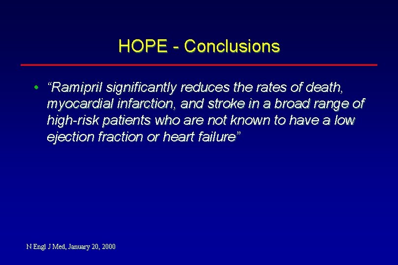 HOPE - Conclusions • “Ramipril significantly reduces the rates of death, myocardial infarction, and