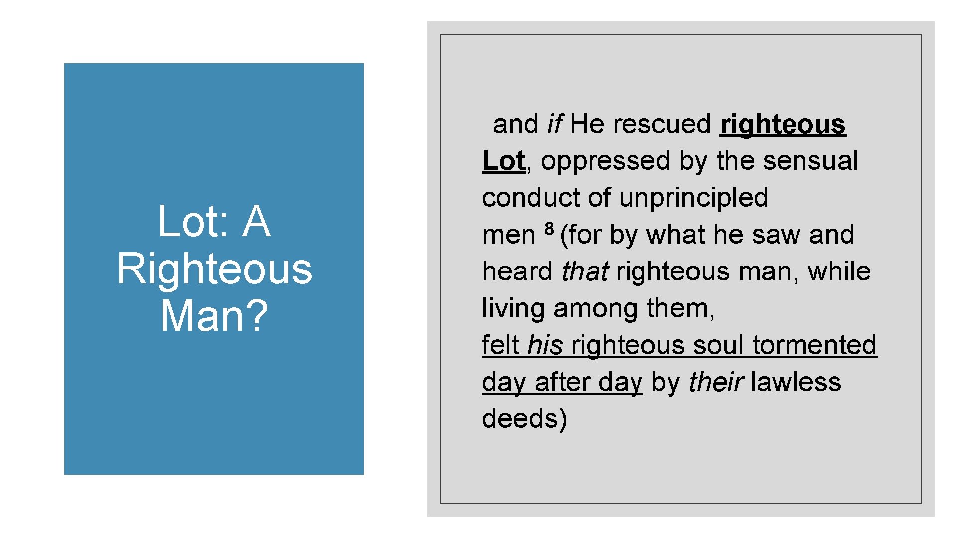 and if He rescued righteous Lot, oppressed by the sensual conduct of unprincipled 8