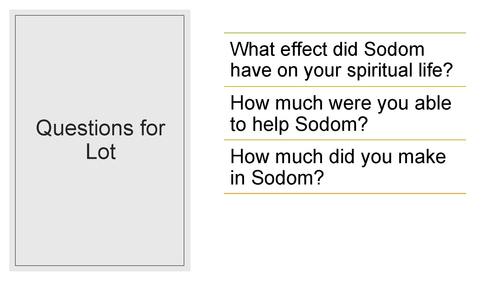 What effect did Sodom have on your spiritual life? Questions for Lot How much