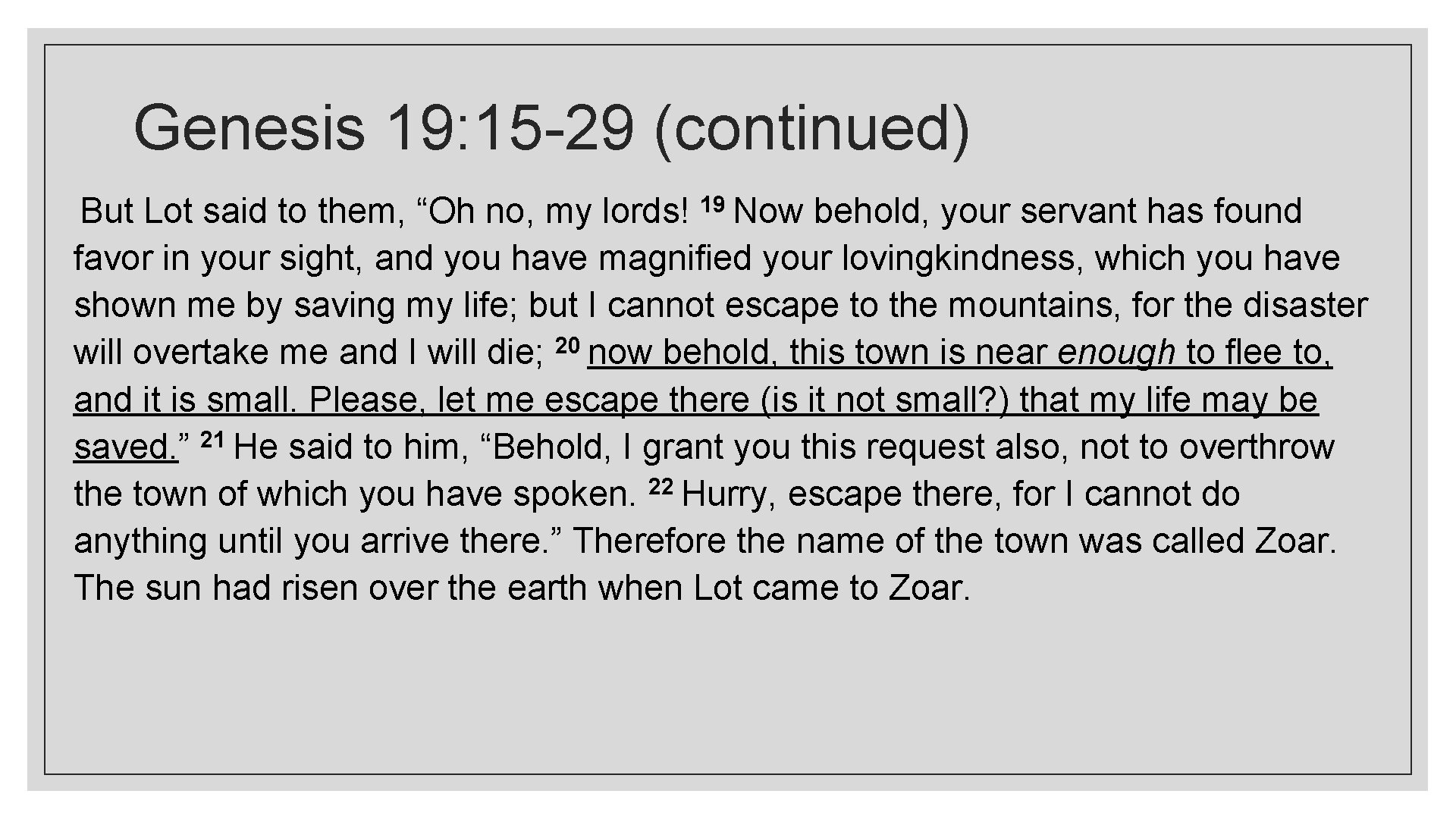 Genesis 19: 15 -29 (continued) But Lot said to them, “Oh no, my lords!