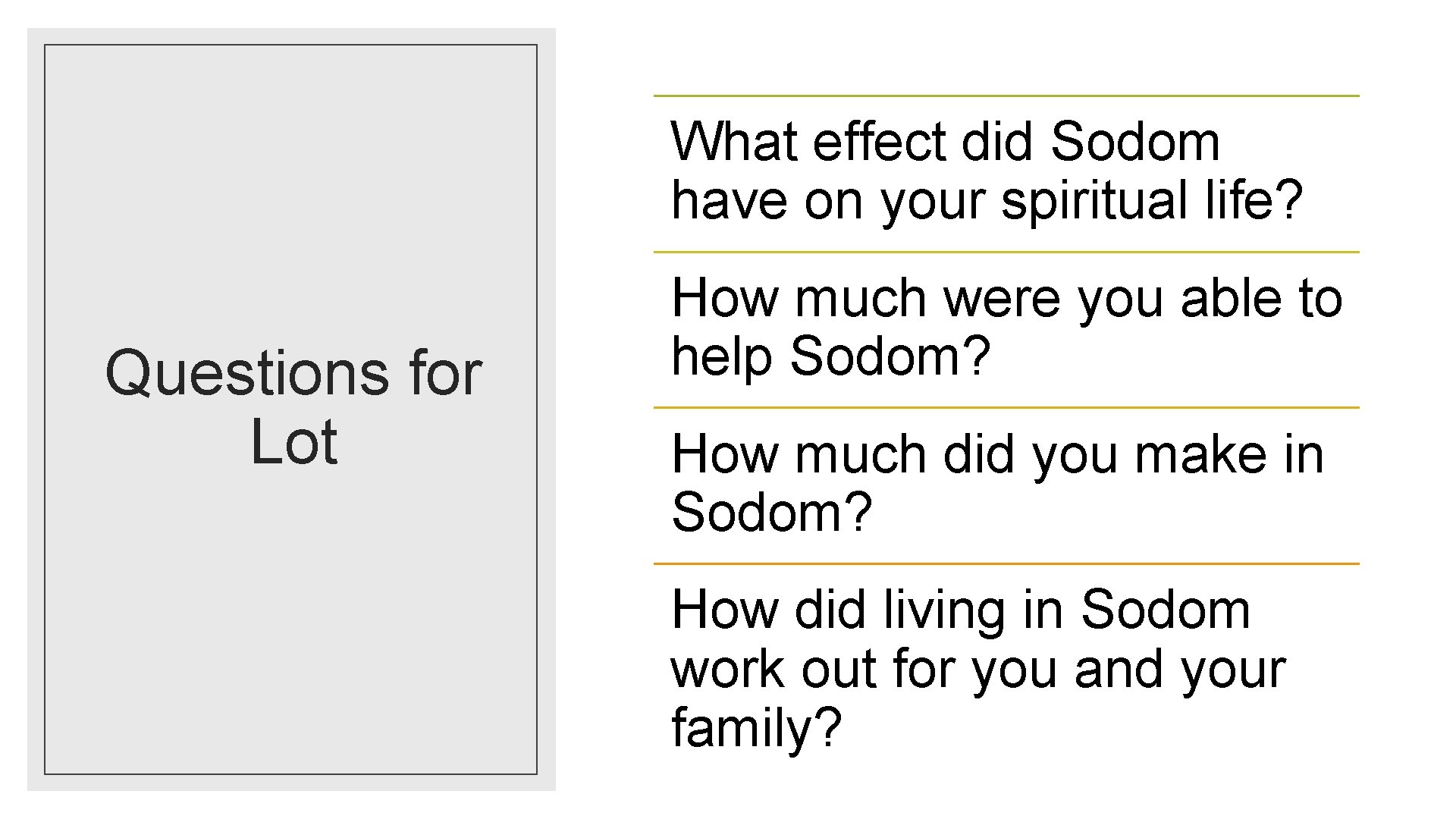 What effect did Sodom have on your spiritual life? Questions for Lot How much