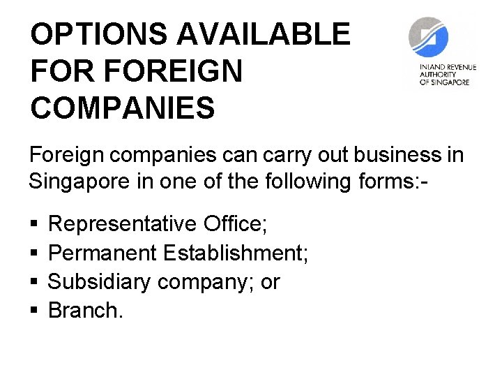 OPTIONS AVAILABLE FOREIGN COMPANIES Foreign companies can carry out business in Singapore in one