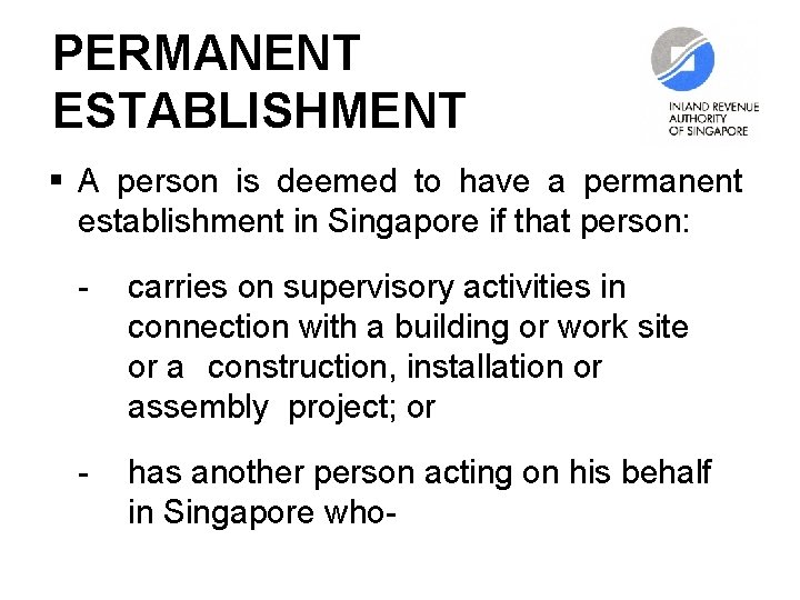 PERMANENT ESTABLISHMENT § A person is deemed to have a permanent establishment in Singapore