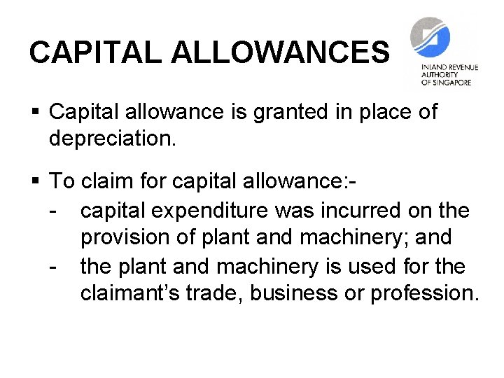 CAPITAL ALLOWANCES § Capital allowance is granted in place of depreciation. § To claim