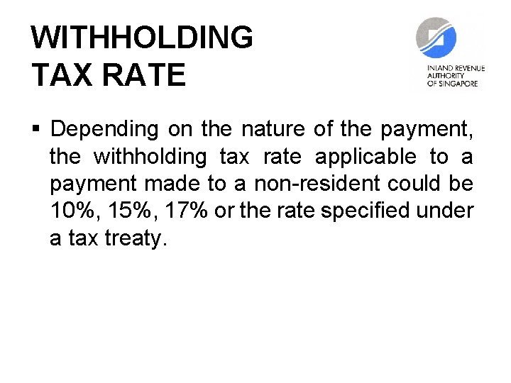 WITHHOLDING TAX RATE § Depending on the nature of the payment, the withholding tax