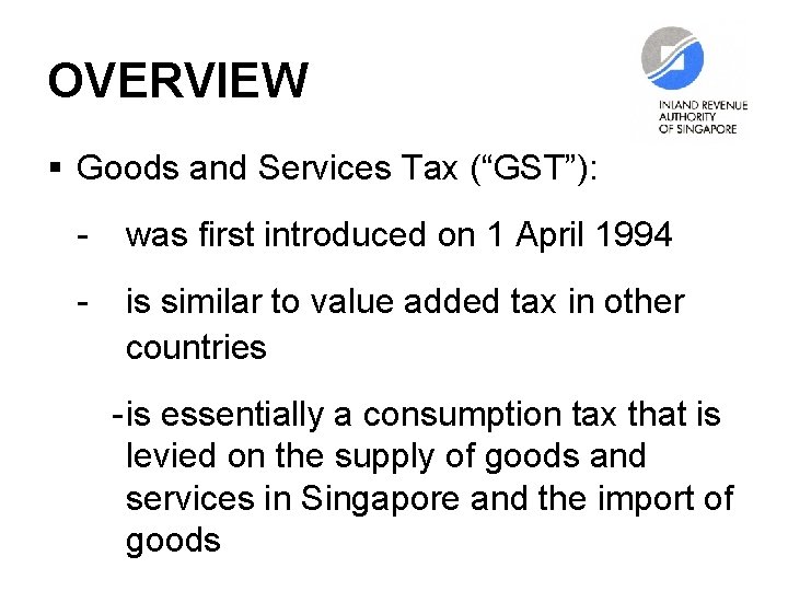 OVERVIEW § Goods and Services Tax (“GST”): - was first introduced on 1 April