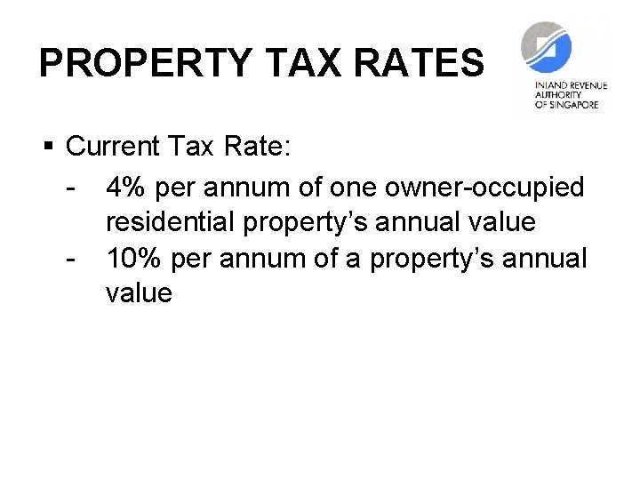PROPERTY TAX RATES § Current Tax Rate: - 4% per annum of one owner-occupied