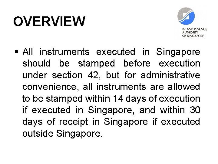 OVERVIEW § All instruments executed in Singapore should be stamped before execution under section