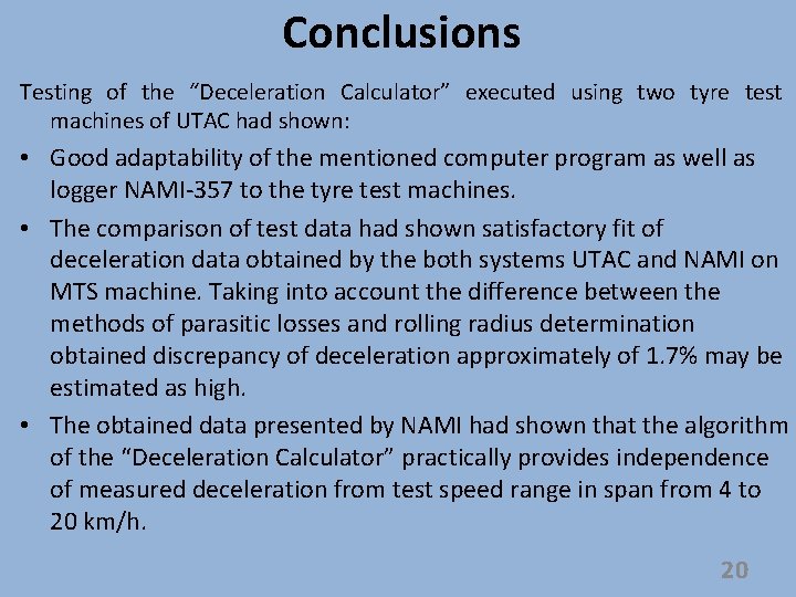 Conclusions Testing of the “Deceleration Calculator” executed using two tyre test machines of UTAC