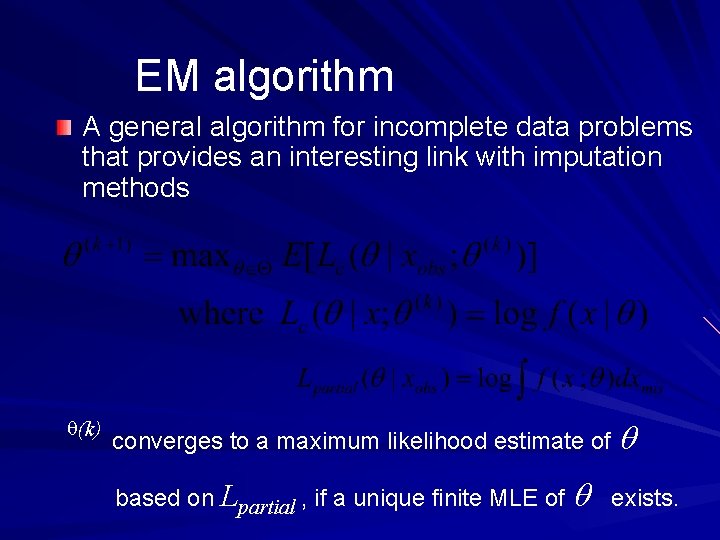 EM algorithm A general algorithm for incomplete data problems that provides an interesting link