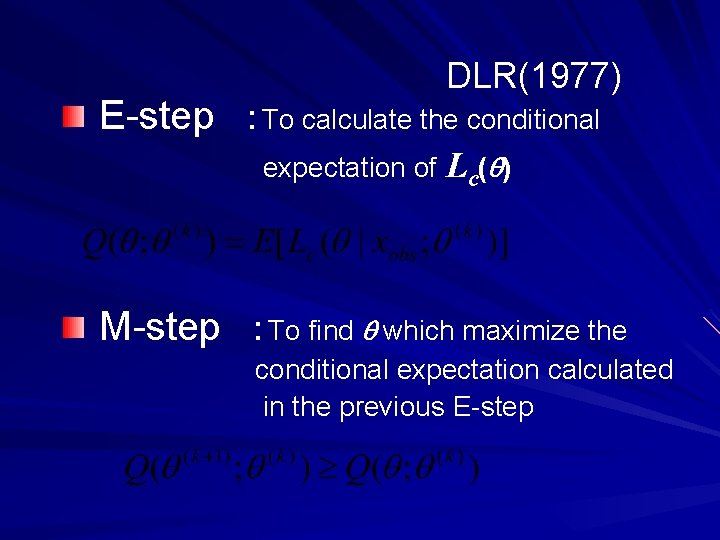 DLR(1977) E-step　：To calculate the conditional expectation of Lc(q) M-step　：To find q which maximize the