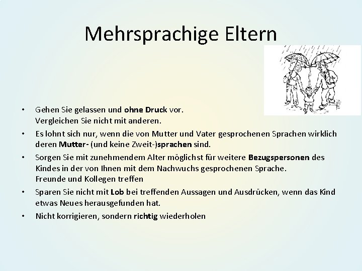 Mehrsprachige Eltern • • • Gehen Sie gelassen und ohne Druck vor. Vergleichen Sie