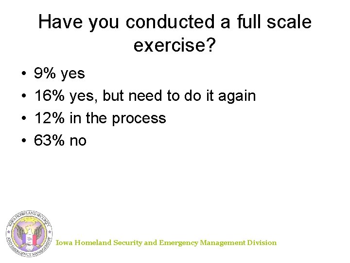 Have you conducted a full scale exercise? • • 9% yes 16% yes, but