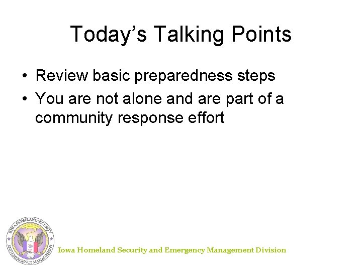 Today’s Talking Points • Review basic preparedness steps • You are not alone and