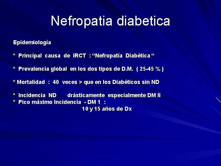 Nefropatia diabetica Epidemiología * Principal causa de IRCT : “Nefropatía Diabética “ * Prevalencia