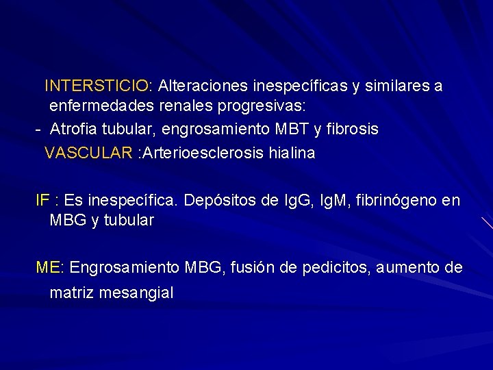  INTERSTICIO: Alteraciones inespecíficas y similares a enfermedades renales progresivas: - Atrofia tubular, engrosamiento