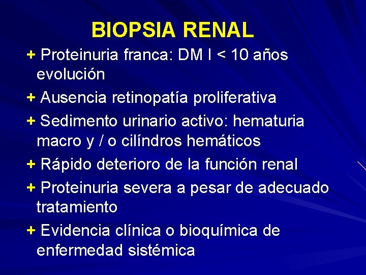  BIOPSIA RENAL + Proteinuria franca: DM I < 10 años evolución + Ausencia