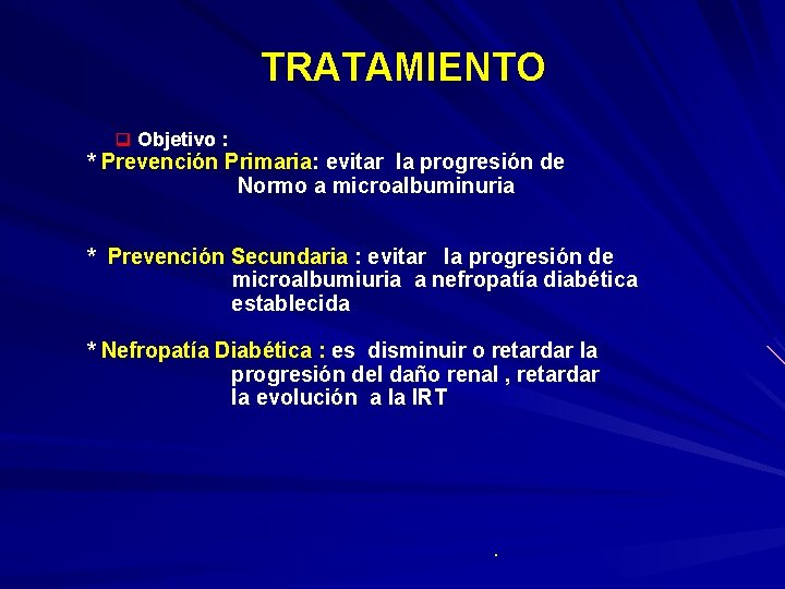  TRATAMIENTO q Objetivo : * Prevención Primaria: evitar la progresión de Normo a
