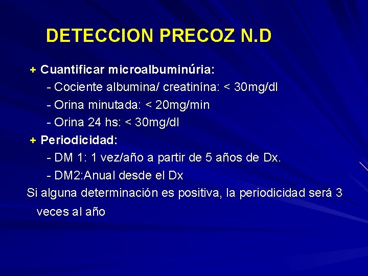  DETECCION PRECOZ N. D + Cuantificar microalbuminúria: - Cociente albumina/ creatinína: < 30