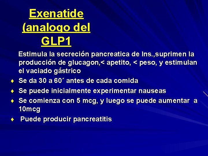 Exenatide (analogo del GLP 1 Estimula la secreción pancreatica de Ins. , suprimen la
