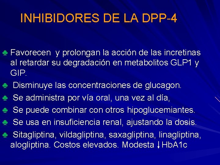 INHIBIDORES DE LA DPP-4 ♣ Favorecen y prolongan la acción de las incretinas ♣