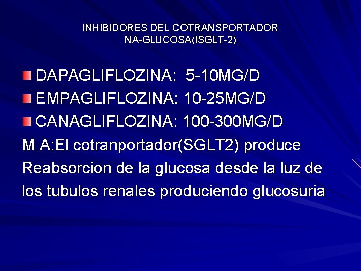 INHIBIDORES DEL COTRANSPORTADOR NA-GLUCOSA(ISGLT-2) DAPAGLIFLOZINA: 5 -10 MG/D EMPAGLIFLOZINA: 10 -25 MG/D CANAGLIFLOZINA: 100