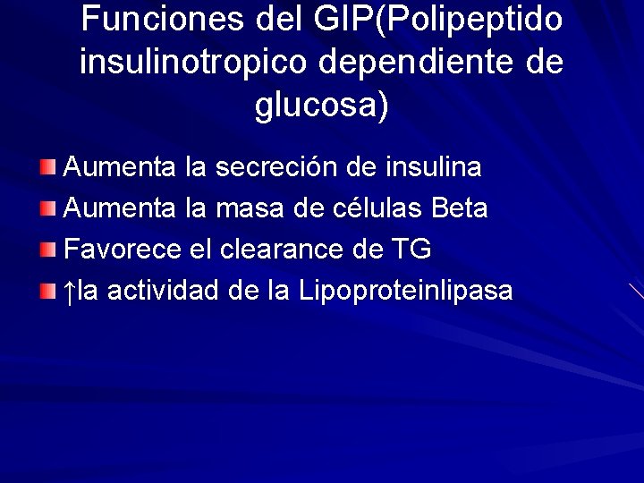 Funciones del GIP(Polipeptido insulinotropico dependiente de glucosa) Aumenta la secreción de insulina Aumenta la