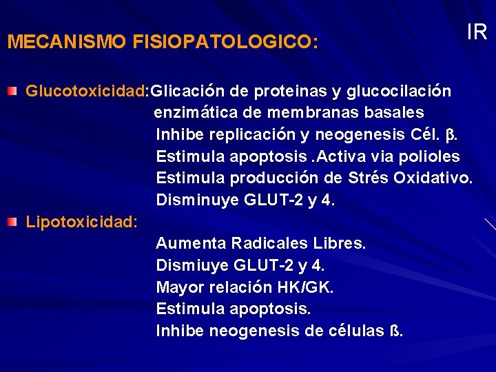 MECANISMO FISIOPATOLOGICO: IR Glucotoxicidad: Glicación de proteinas y glucocilación enzimática de membranas basales Inhibe