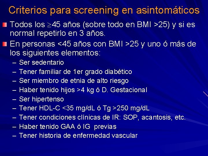 Criterios para screening en asintomáticos Todos los 45 años (sobre todo en BMI >25)