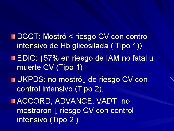 DCCT: Mostró < riesgo CV control intensivo de Hb glicosilada ( Tipo 1)) EDIC: