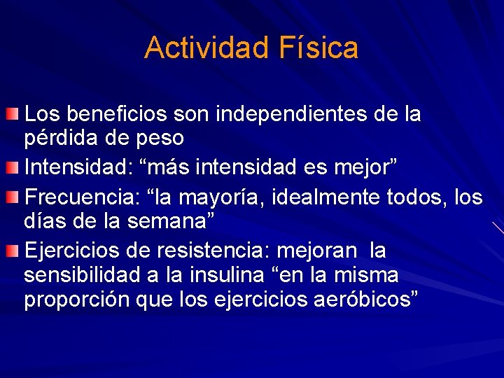 Actividad Física Los beneficios son independientes de la pérdida de peso Intensidad: “más intensidad