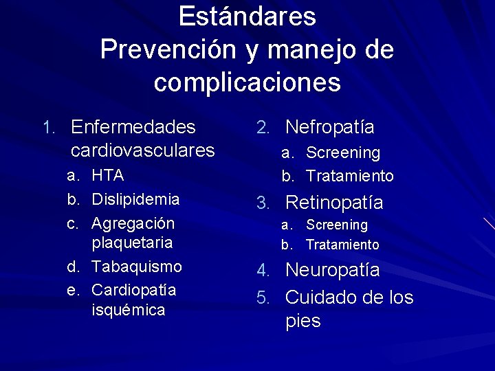 Estándares Prevención y manejo de complicaciones 1. Enfermedades cardiovasculares a. b. c. HTA Dislipidemia