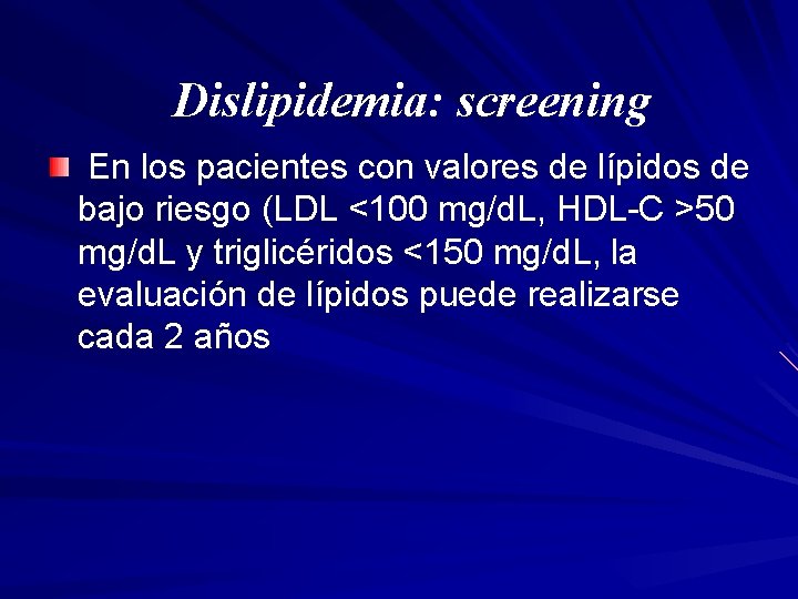 Dislipidemia: screening En los pacientes con valores de lípidos de bajo riesgo (LDL <100
