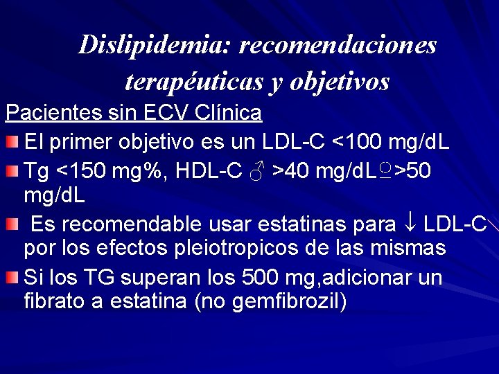 Dislipidemia: recomendaciones terapéuticas y objetivos Pacientes sin ECV Clínica El primer objetivo es un