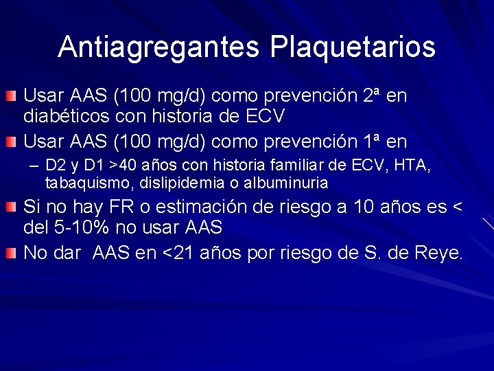 Antiagregantes Plaquetarios Usar AAS (100 mg/d) como prevención 2ª en diabéticos con historia de