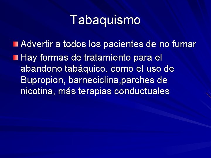 Tabaquismo Advertir a todos los pacientes de no fumar Hay formas de tratamiento para