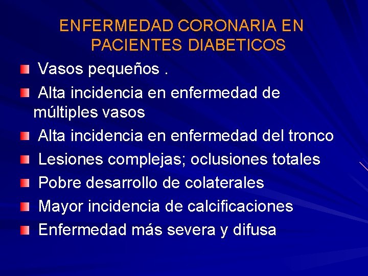 ENFERMEDAD CORONARIA EN PACIENTES DIABETICOS Vasos pequeños. Alta incidencia en enfermedad de múltiples vasos