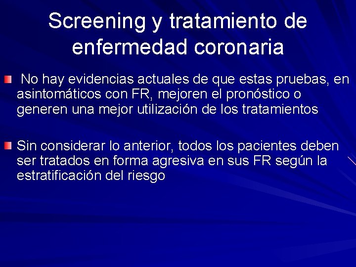 Screening y tratamiento de enfermedad coronaria No hay evidencias actuales de que estas pruebas,