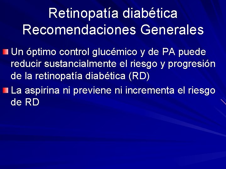 Retinopatía diabética Recomendaciones Generales Un óptimo control glucémico y de PA puede reducir sustancialmente