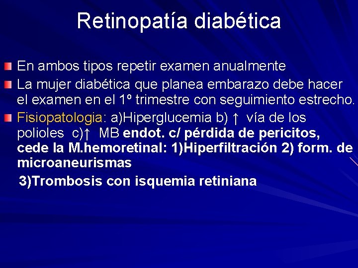 Retinopatía diabética En ambos tipos repetir examen anualmente La mujer diabética que planea embarazo