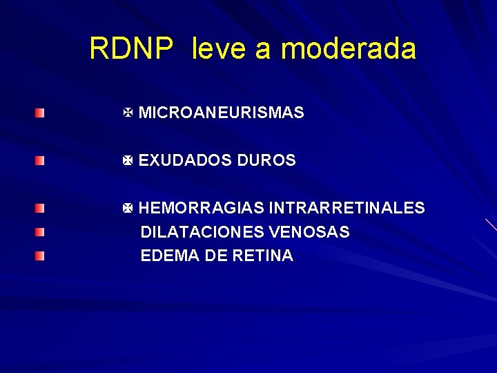  RDNP leve a moderada MICROANEURISMAS EXUDADOS DUROS HEMORRAGIAS INTRARRETINALES DILATACIONES VENOSAS EDEMA DE