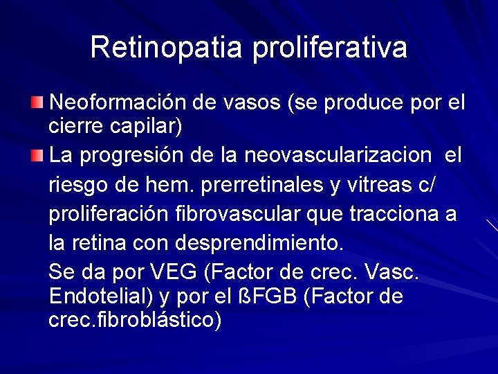 Retinopatia proliferativa Neoformación de vasos (se produce por el cierre capilar) La progresión de