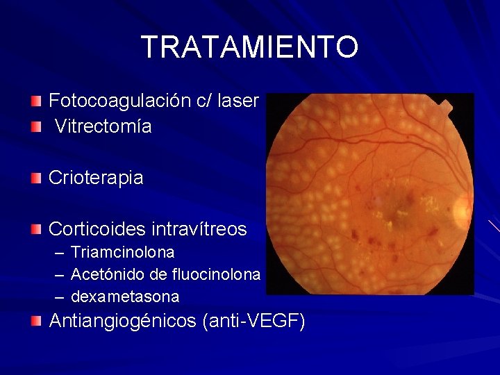 TRATAMIENTO Fotocoagulación c/ laser Vitrectomía Crioterapia Corticoides intravítreos – – – Triamcinolona Acetónido de