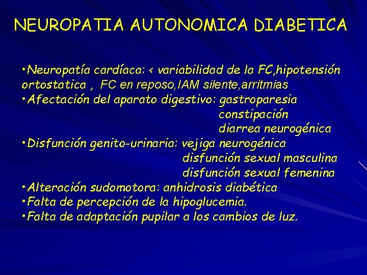 NEUROPATIA AUTONOMICA DIABETICA • Neuropatía cardíaca: < variabilidad de la FC, hipotensión ortostatica ,
